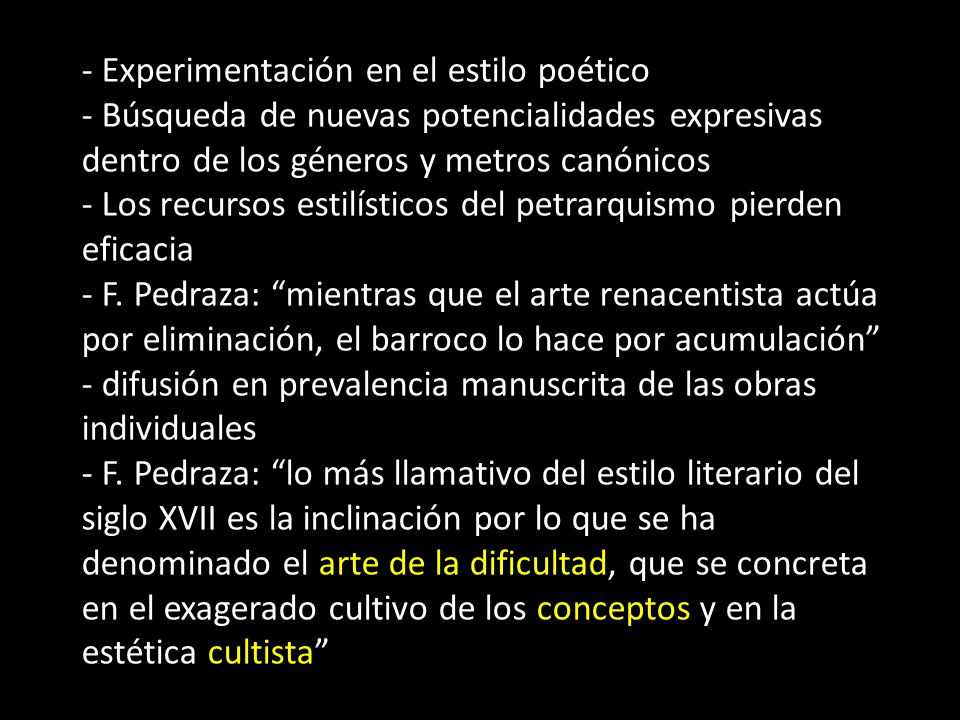 - Experimentación en el estilo poético - Búsqueda de nuevas potencialidades expresivas dentro de los géneros y metros canónicos - Los recursos estilísticos del petrarquismo pierden eficacia - F.