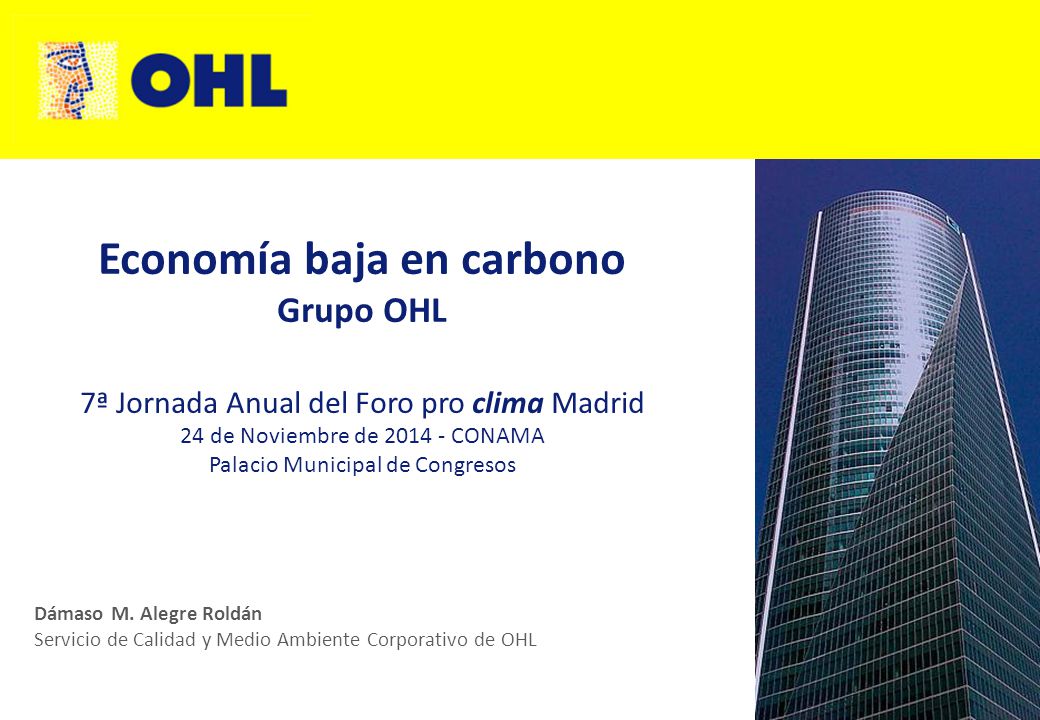 Economía baja en carbono Grupo OHL 7ª Jornada Anual del Foro pro clima Madrid 24 de Noviembre de CONAMA Palacio Municipal de Congresos