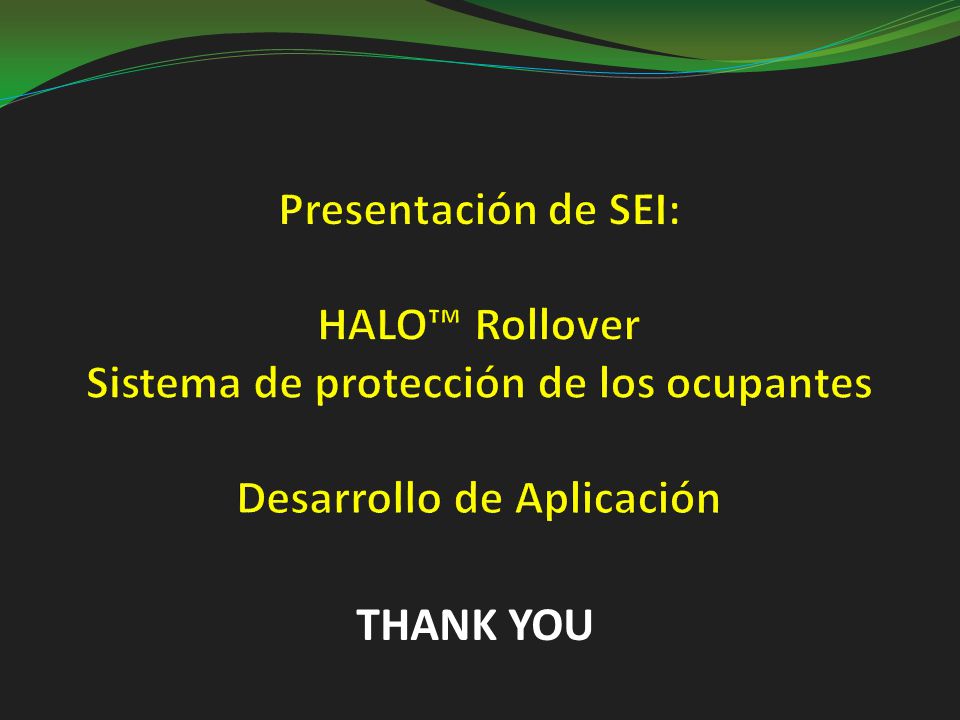 Presentación de SEI: HALO™ Rollover Sistema de protección de los ocupantes Desarrollo de Aplicación
