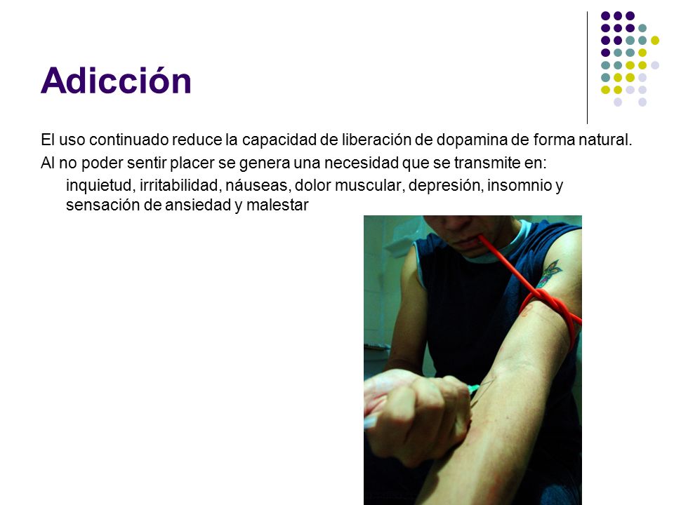 Adicción El uso continuado reduce la capacidad de liberación de dopamina de forma natural.