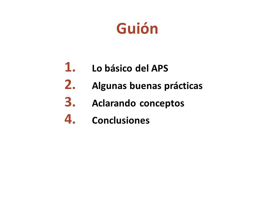 Guión Lo básico del APS Algunas buenas prácticas Aclarando conceptos