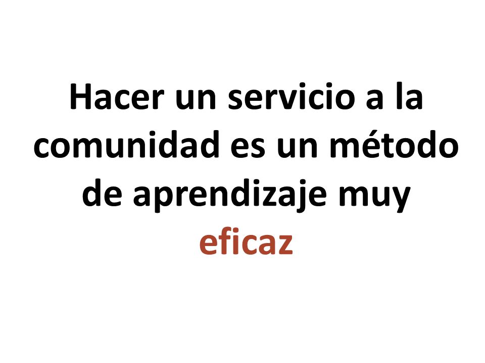 Hacer un servicio a la comunidad es un método de aprendizaje muy eficaz