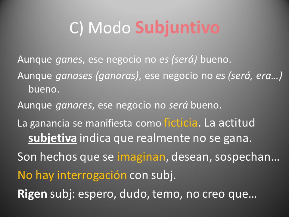 C) Modo Subjuntivo Son hechos que se imaginan, desean, sospechan…