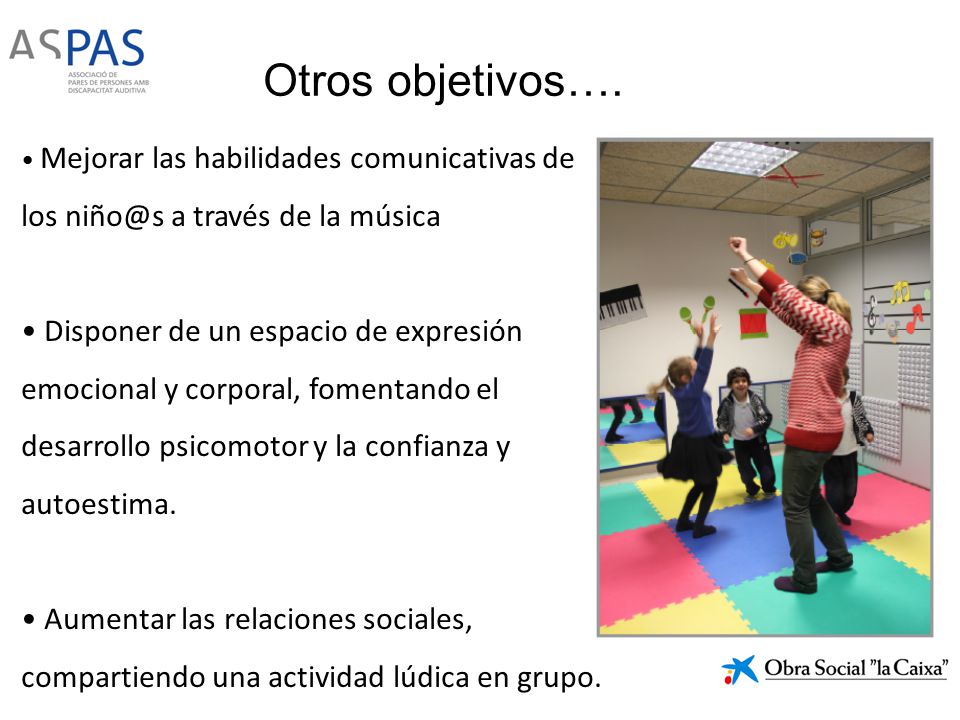 Otros objetivos…. Mejorar las habilidades comunicativas de los a través de la música.