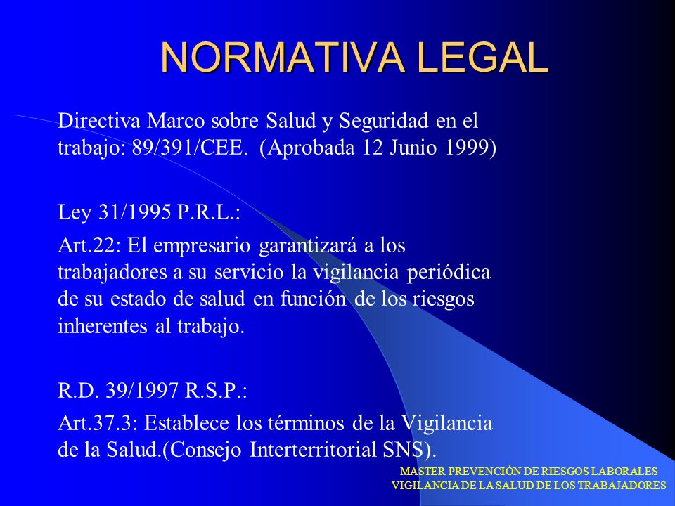 NORMATIVA LEGAL Directiva Marco sobre Salud y Seguridad en el trabajo: 89/391/CEE. (Aprobada 12 Junio 1999)