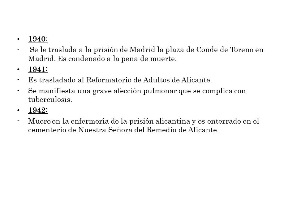 1940: - Se le traslada a la prisión de Madrid la plaza de Conde de Toreno en Madrid. Es condenado a la pena de muerte.