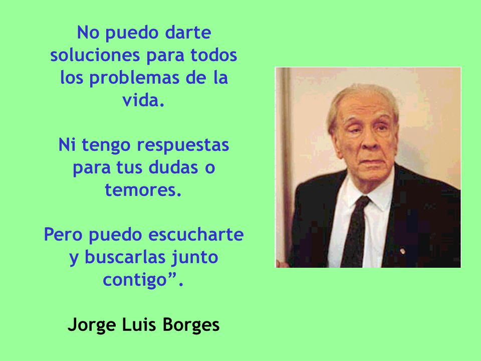No puedo darte soluciones para todos los problemas de la vida.