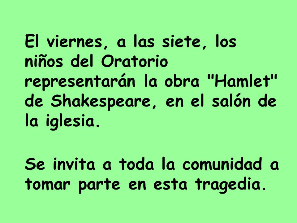 El viernes, a las siete, los niños del Oratorio representarán la obra Hamlet de Shakespeare, en el salón de la iglesia.