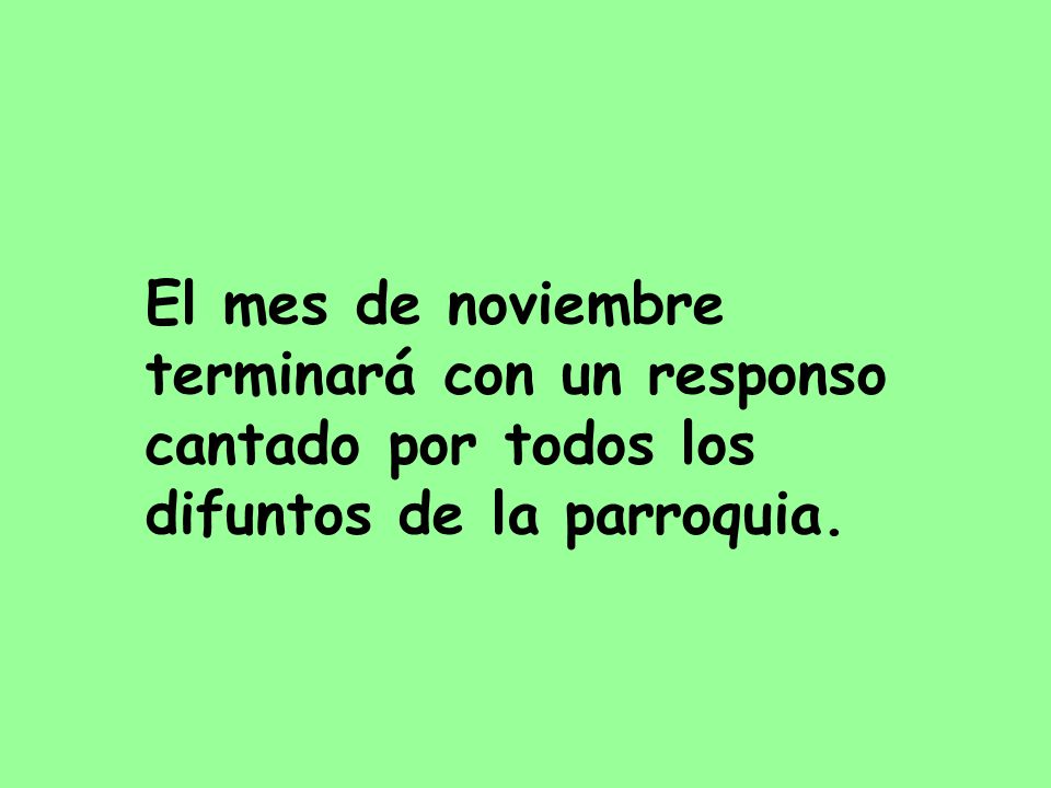 El mes de noviembre terminará con un responso cantado por todos los difuntos de la parroquia.