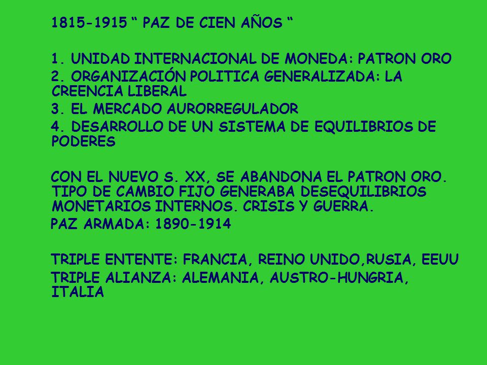 PAZ DE CIEN AÑOS 1. UNIDAD INTERNACIONAL DE MONEDA: PATRON ORO. 2. ORGANIZACIÓN POLITICA GENERALIZADA: LA CREENCIA LIBERAL.