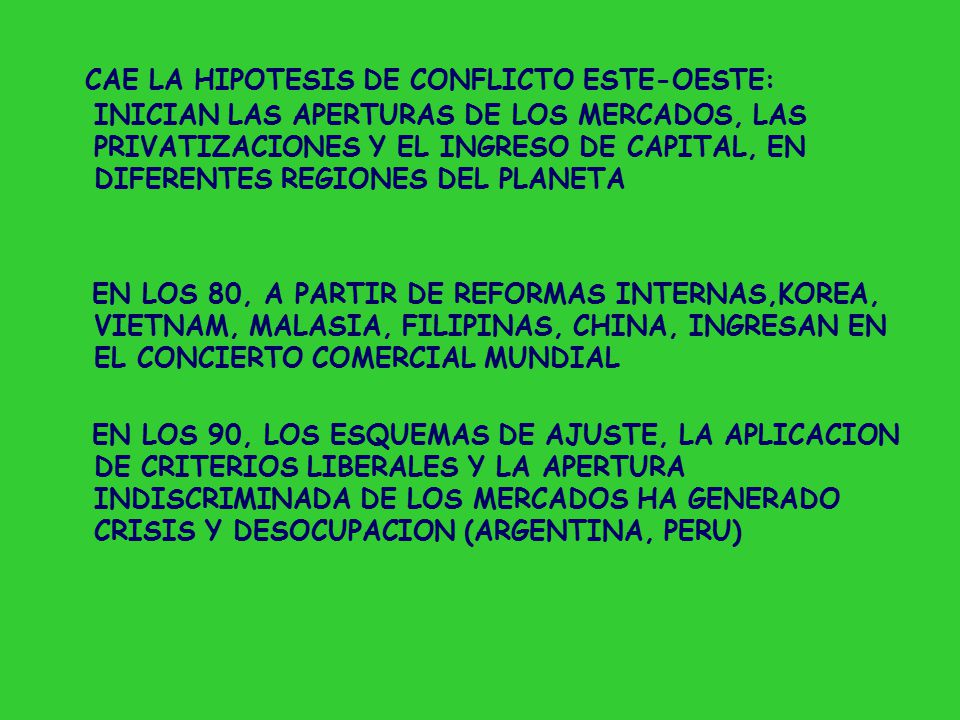 CAE LA HIPOTESIS DE CONFLICTO ESTE-OESTE: INICIAN LAS APERTURAS DE LOS MERCADOS, LAS PRIVATIZACIONES Y EL INGRESO DE CAPITAL, EN DIFERENTES REGIONES DEL PLANETA