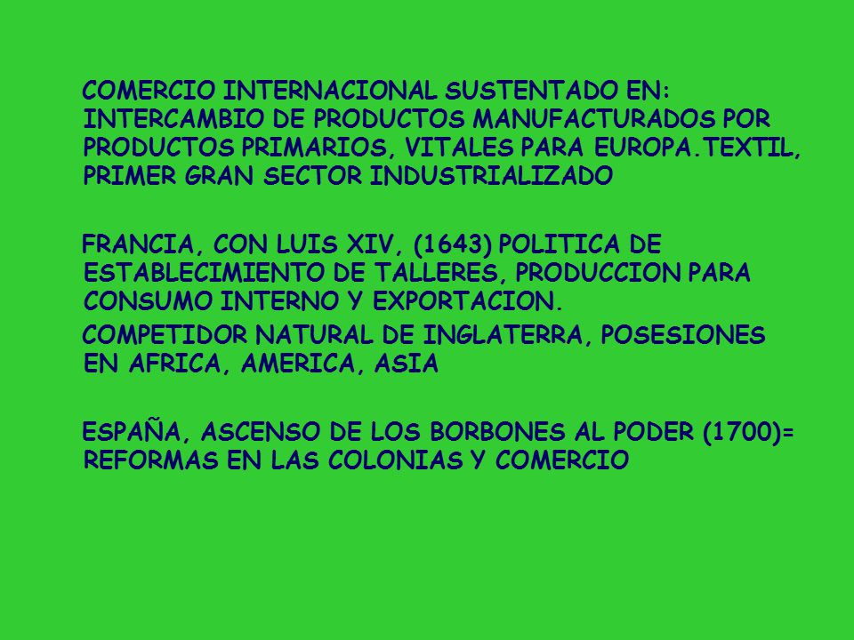 COMERCIO INTERNACIONAL SUSTENTADO EN: INTERCAMBIO DE PRODUCTOS MANUFACTURADOS POR PRODUCTOS PRIMARIOS, VITALES PARA EUROPA.TEXTIL, PRIMER GRAN SECTOR INDUSTRIALIZADO