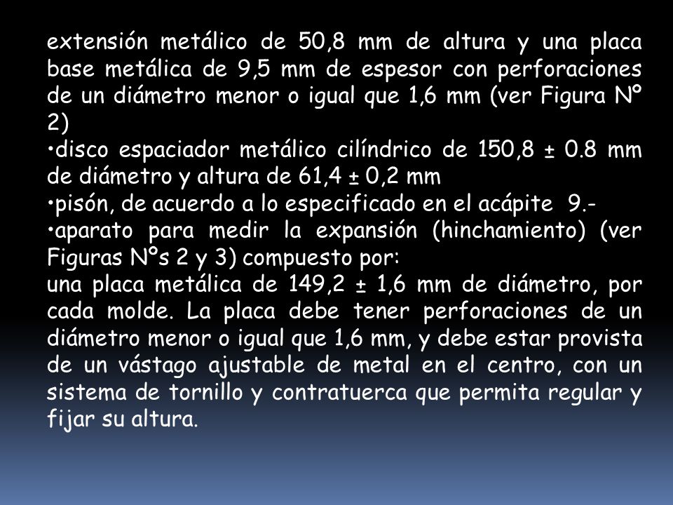 extensión metálico de 50,8 mm de altura y una placa base metálica de 9,5 mm de espesor con perforaciones de un diámetro menor o igual que 1,6 mm (ver Figura Nº 2)