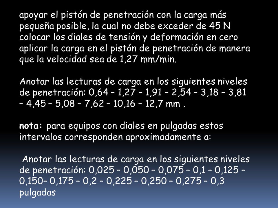 apoyar el pistón de penetración con la carga más pequeña posible, la cual no debe exceder de 45 N