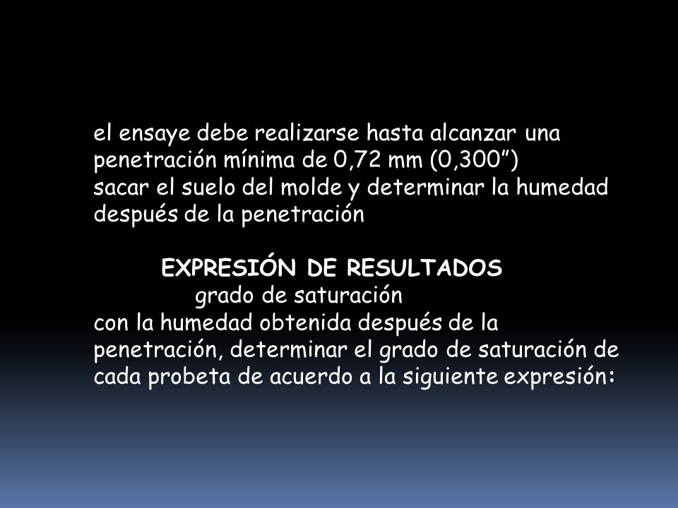 el ensaye debe realizarse hasta alcanzar una penetración mínima de 0,72 mm (0,300 )