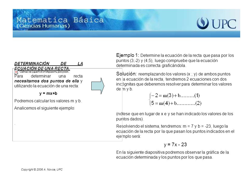 Ejemplo 1: Determine la ecuación de la recta que pasa por los puntos (3;-2) y (4;5), luego compruebe que la ecuación determinada es correcta graficándola.