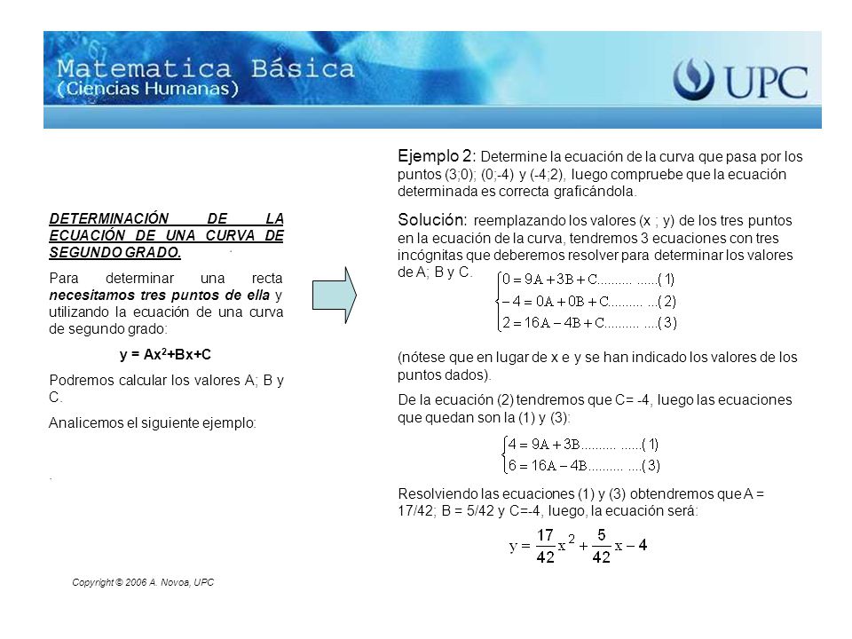 Ejemplo 2: Determine la ecuación de la curva que pasa por los puntos (3;0); (0;-4) y (-4;2), luego compruebe que la ecuación determinada es correcta graficándola.