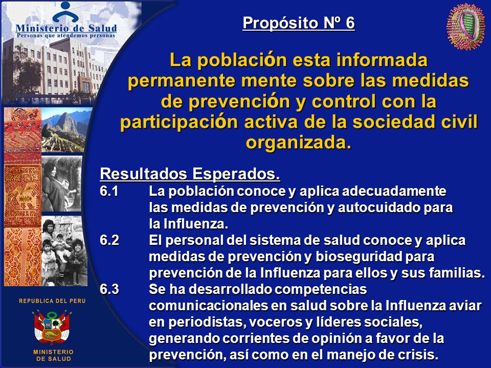 Propósito Nº 6 La población esta informada permanente mente sobre las medidas de prevención y control con la participación activa de la sociedad civil organizada.