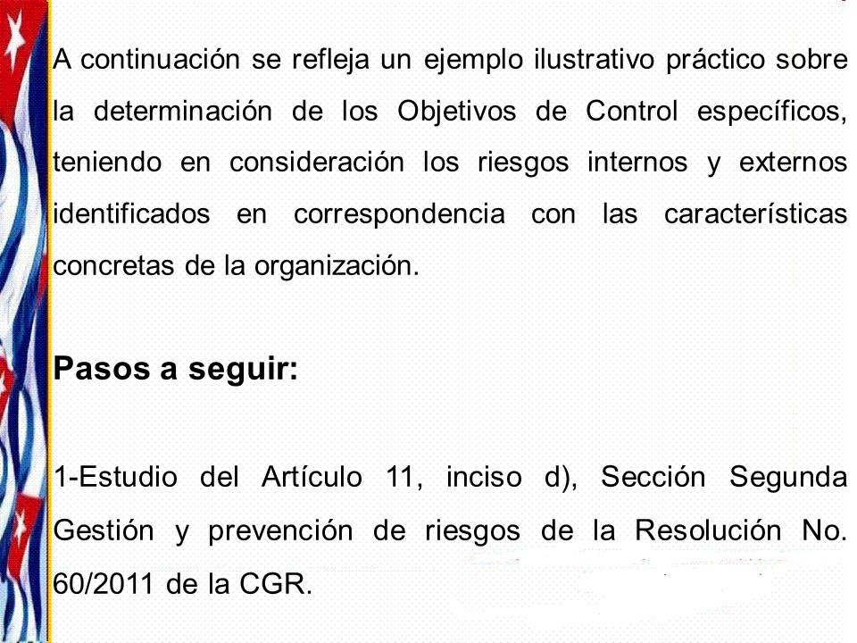 A continuación se refleja un ejemplo ilustrativo práctico sobre la determinación de los Objetivos de Control específicos, teniendo en consideración los riesgos internos y externos identificados en correspondencia con las características concretas de la organización.