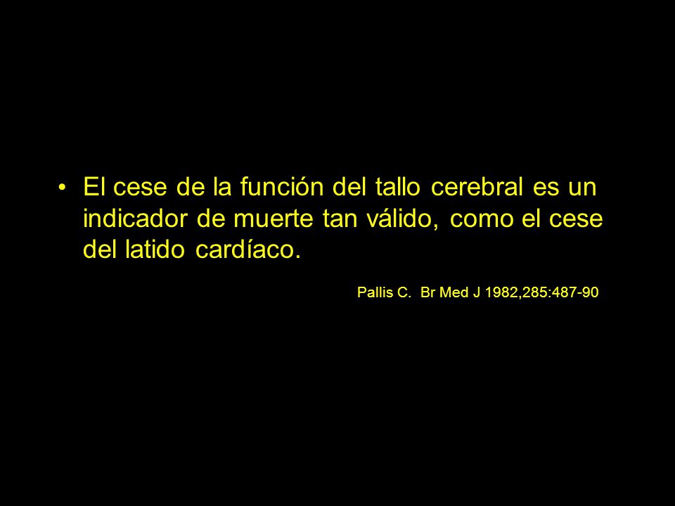 El cese de la función del tallo cerebral es un indicador de muerte tan válido, como el cese del latido cardíaco.