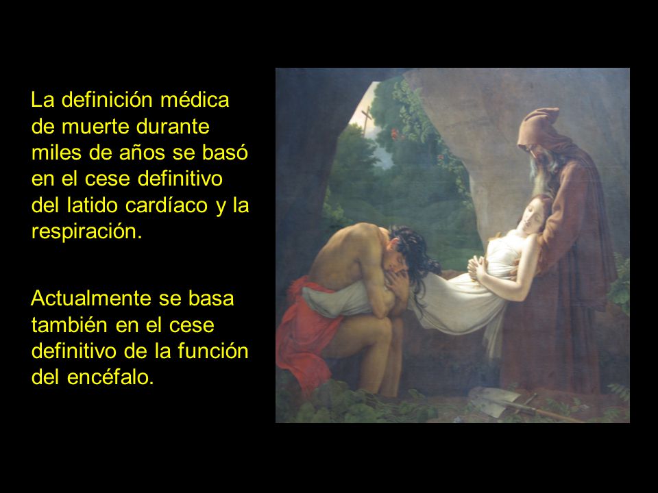 La definición médica de muerte durante miles de años se basó en el cese definitivo del latido cardíaco y la respiración.