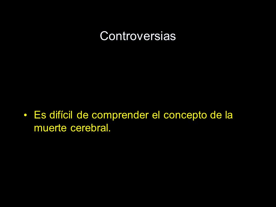 Controversias Es difícil de comprender el concepto de la muerte cerebral.