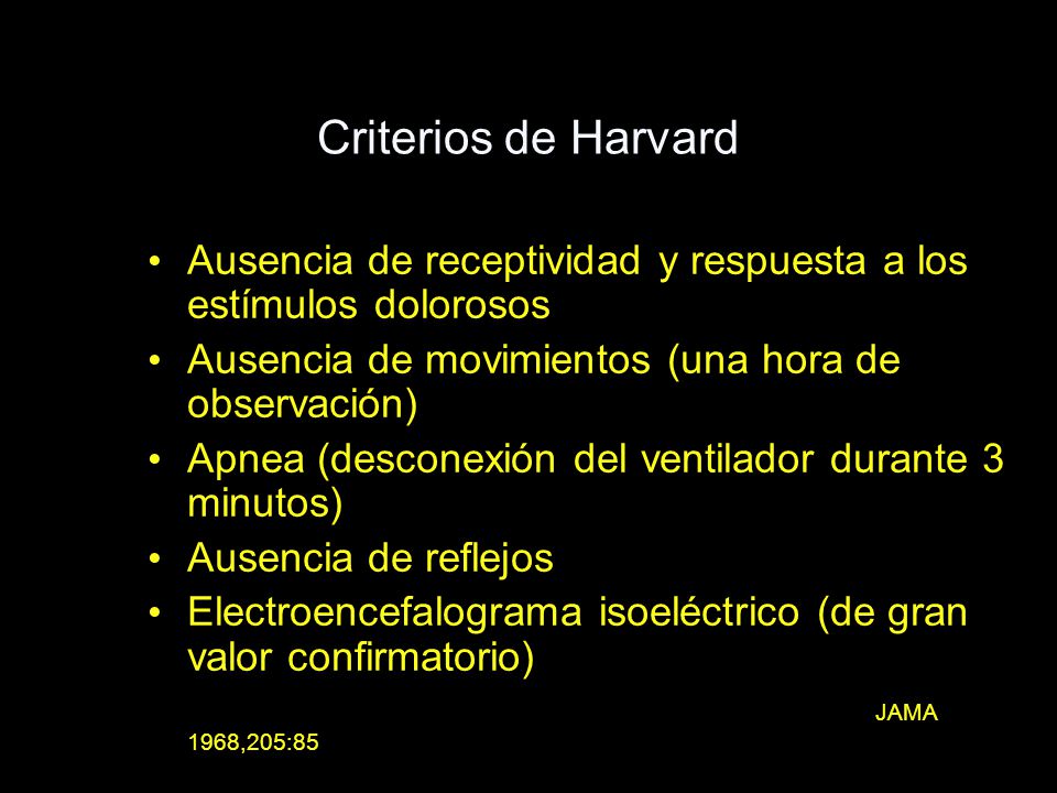 Criterios de Harvard Ausencia de receptividad y respuesta a los estímulos dolorosos. Ausencia de movimientos (una hora de observación)