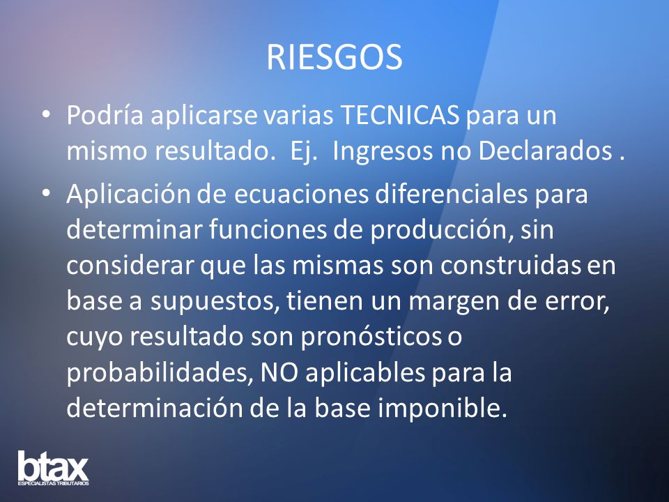 RIESGOS Podría aplicarse varias TECNICAS para un mismo resultado. Ej. Ingresos no Declarados .
