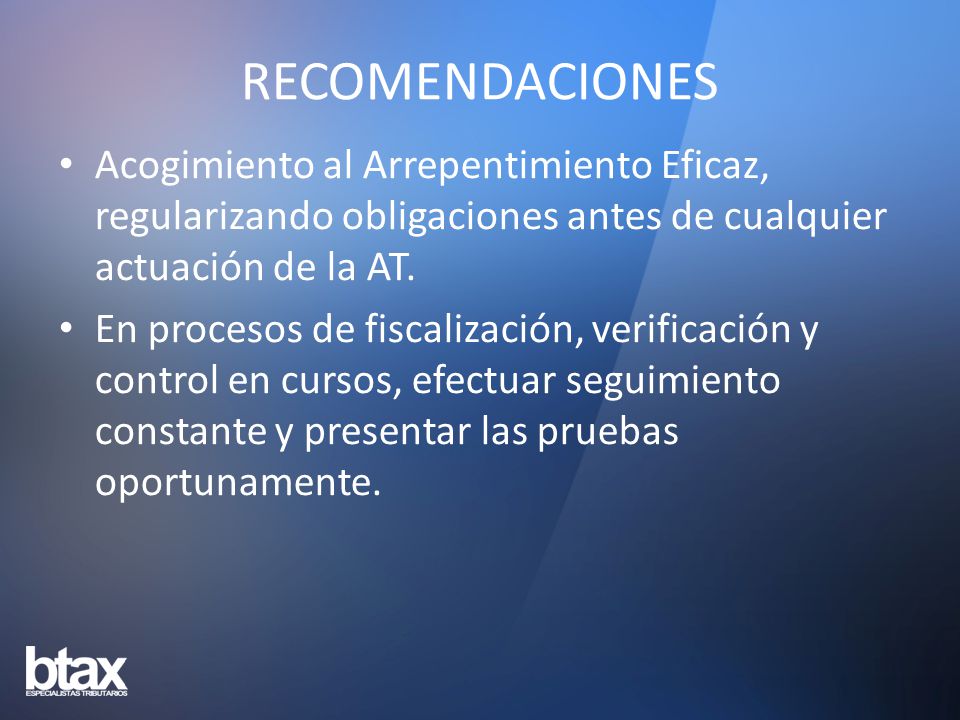 RECOMENDACIONES Acogimiento al Arrepentimiento Eficaz, regularizando obligaciones antes de cualquier actuación de la AT.