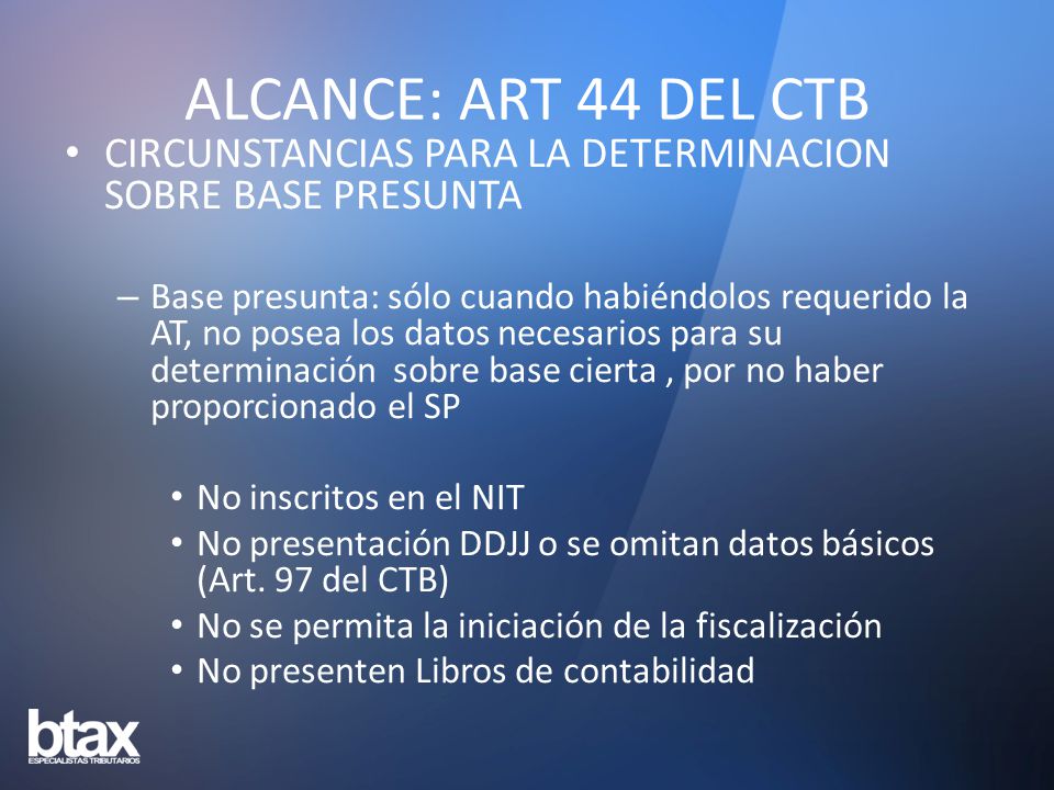 ALCANCE: ART 44 DEL CTB CIRCUNSTANCIAS PARA LA DETERMINACION SOBRE BASE PRESUNTA.
