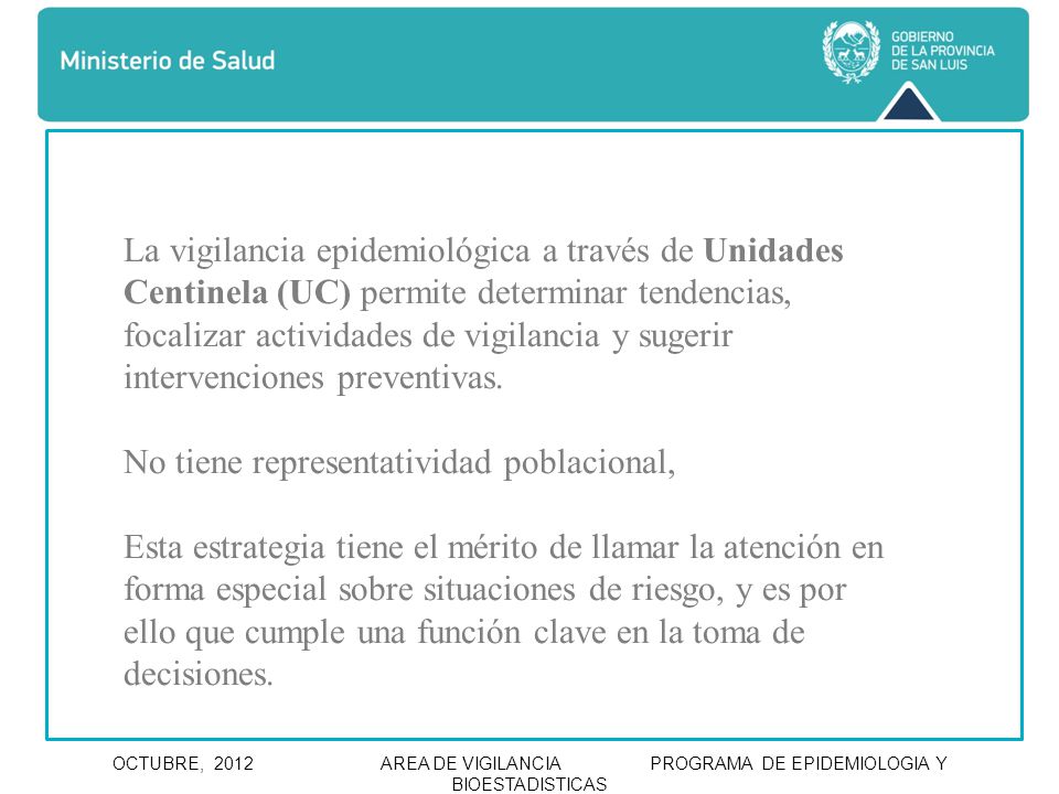 La vigilancia epidemiológica a través de Unidades Centinela (UC) permite determinar tendencias, focalizar actividades de vigilancia y sugerir intervenciones preventivas.