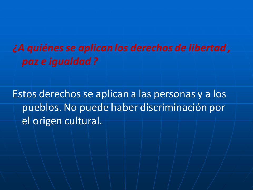 ¿A quiénes se aplican los derechos de libertad , paz e igualdad