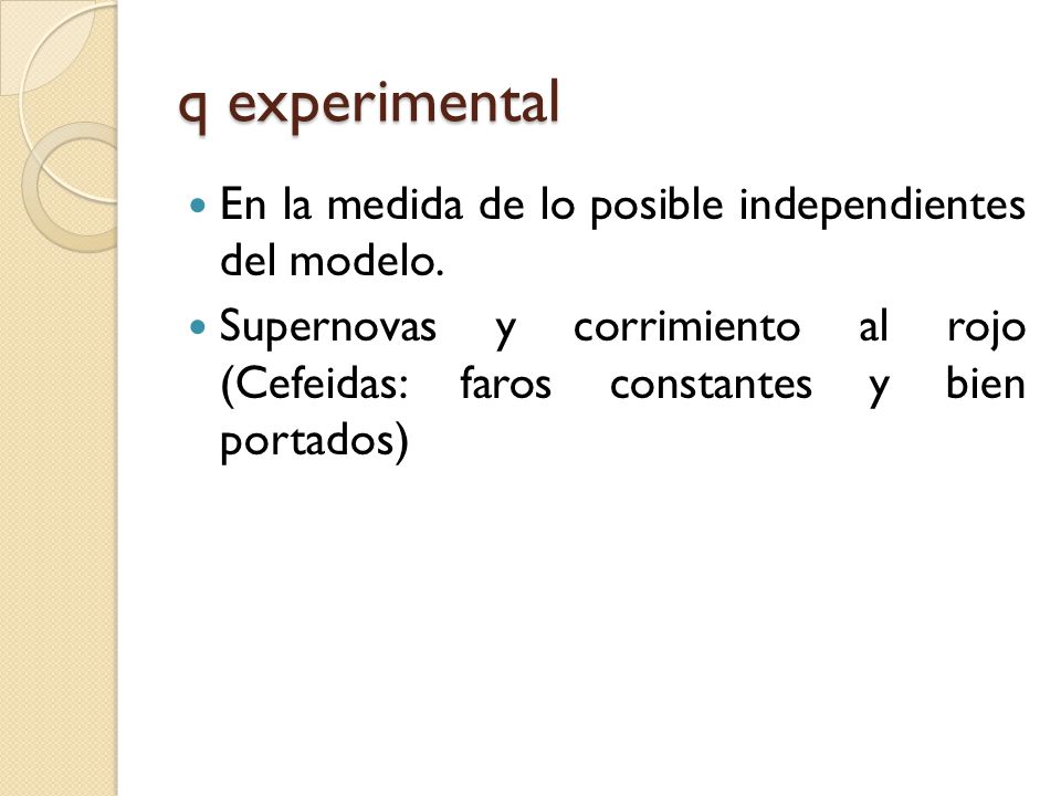 q experimental En la medida de lo posible independientes del modelo.