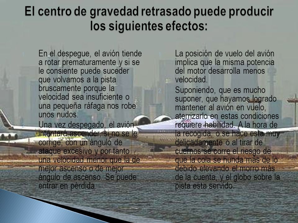 El centro de gravedad retrasado puede producir los siguientes efectos: