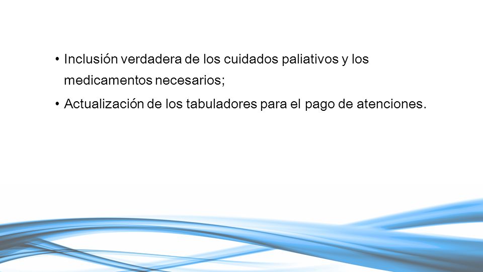 Inclusión verdadera de los cuidados paliativos y los medicamentos necesarios;