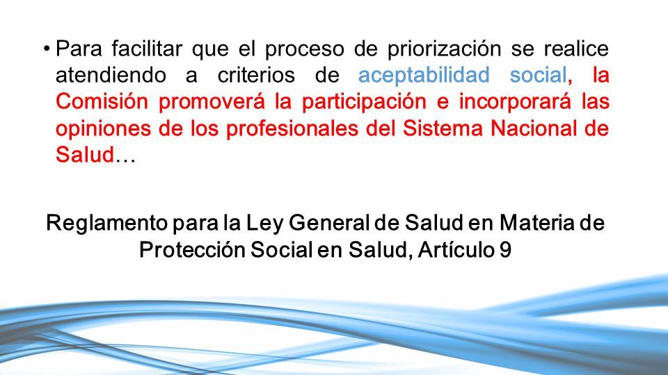 Para facilitar que el proceso de priorización se realice atendiendo a criterios de aceptabilidad social, la Comisión promoverá la participación e incorporará las opiniones de los profesionales del Sistema Nacional de Salud…