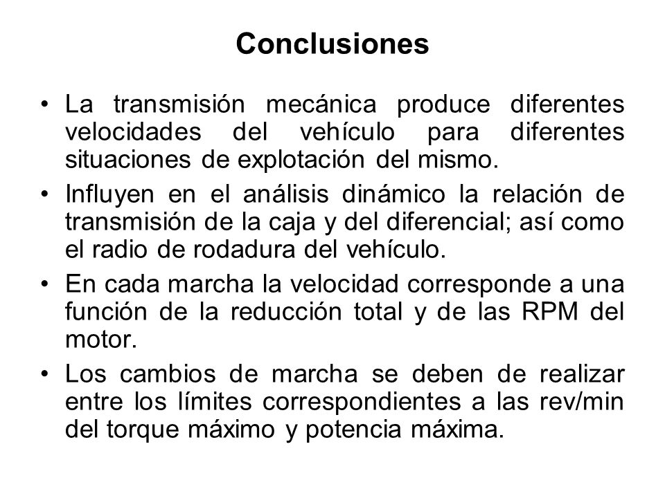 Conclusiones La transmisión mecánica produce diferentes velocidades del vehículo para diferentes situaciones de explotación del mismo.