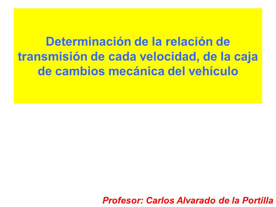 Determinación de la relación de transmisión de cada velocidad, de la caja de cambios mecánica del vehículo