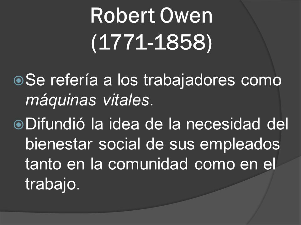 Robert Owen ( ) Se refería a los trabajadores como máquinas vitales.