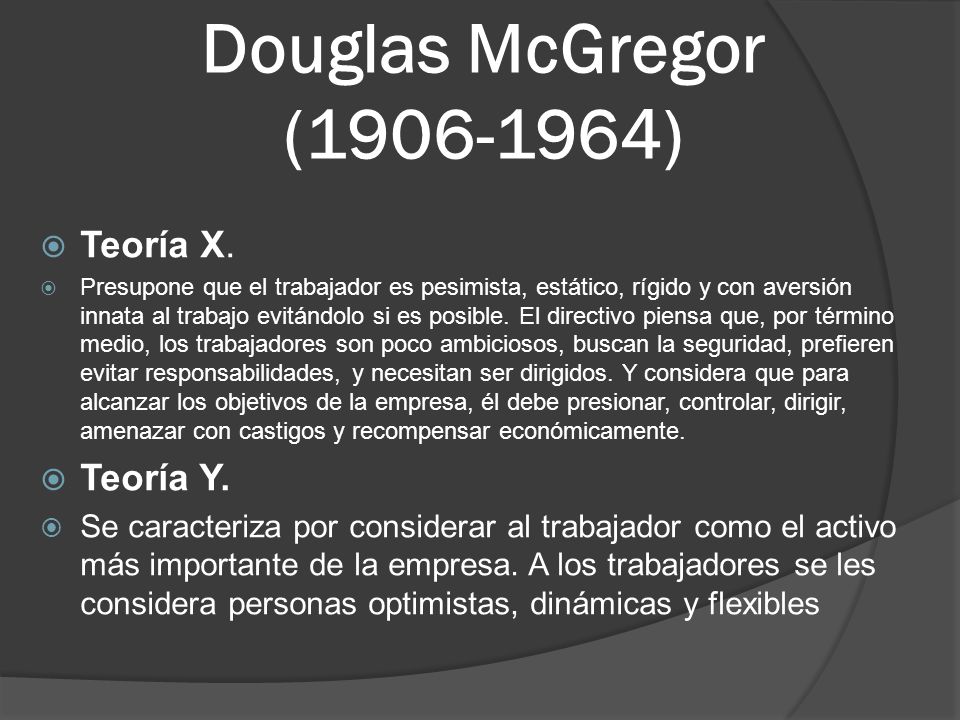 Douglas McGregor ( ) Teoría X. Teoría Y.