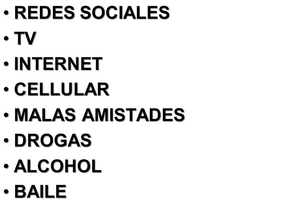 REDES SOCIALES TV INTERNET CELLULAR MALAS AMISTADES DROGAS ALCOHOL BAILE