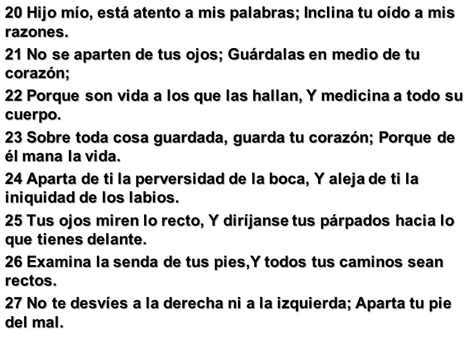 20 Hijo mío, está atento a mis palabras; Inclina tu oído a mis razones.