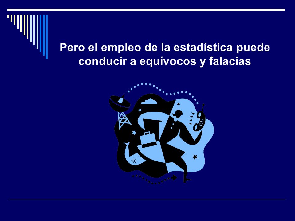 Pero el empleo de la estadística puede conducir a equívocos y falacias