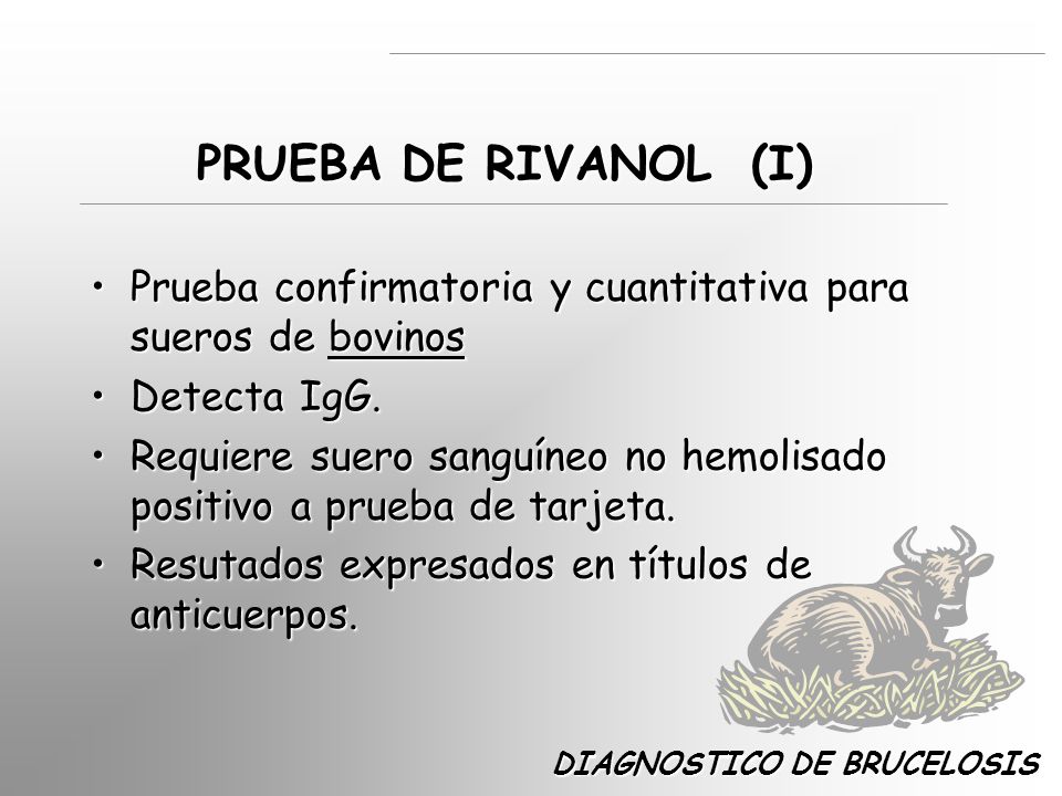 PRUEBA DE RIVANOL (I) Prueba confirmatoria y cuantitativa para sueros de bovinos. Detecta IgG.