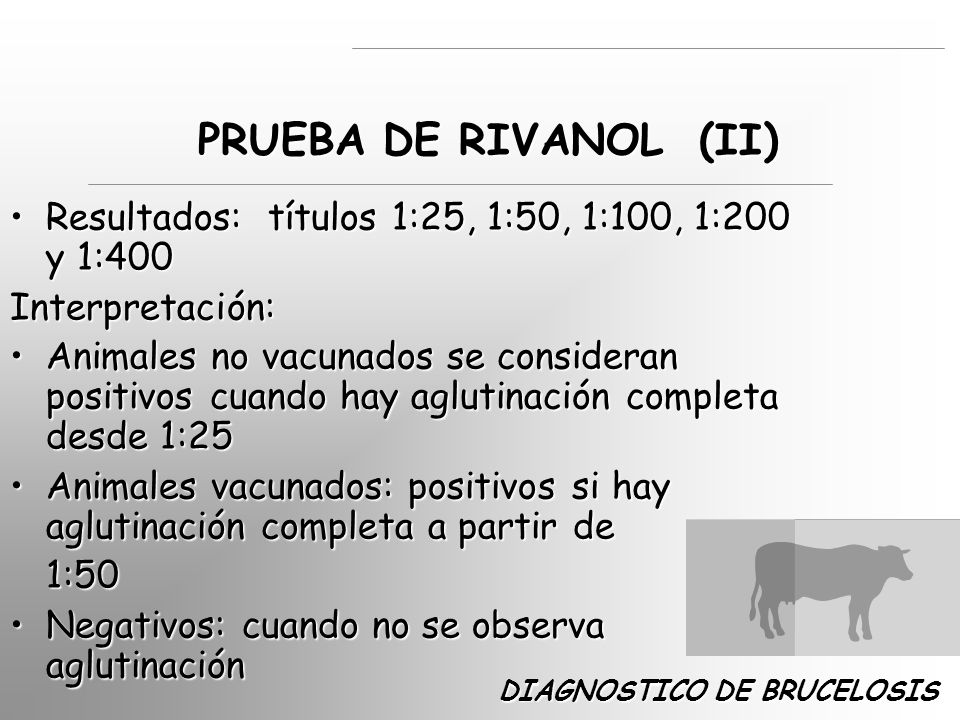 PRUEBA DE RIVANOL (II) Resultados: títulos 1:25, 1:50, 1:100, 1:200 y 1:400. Interpretación: