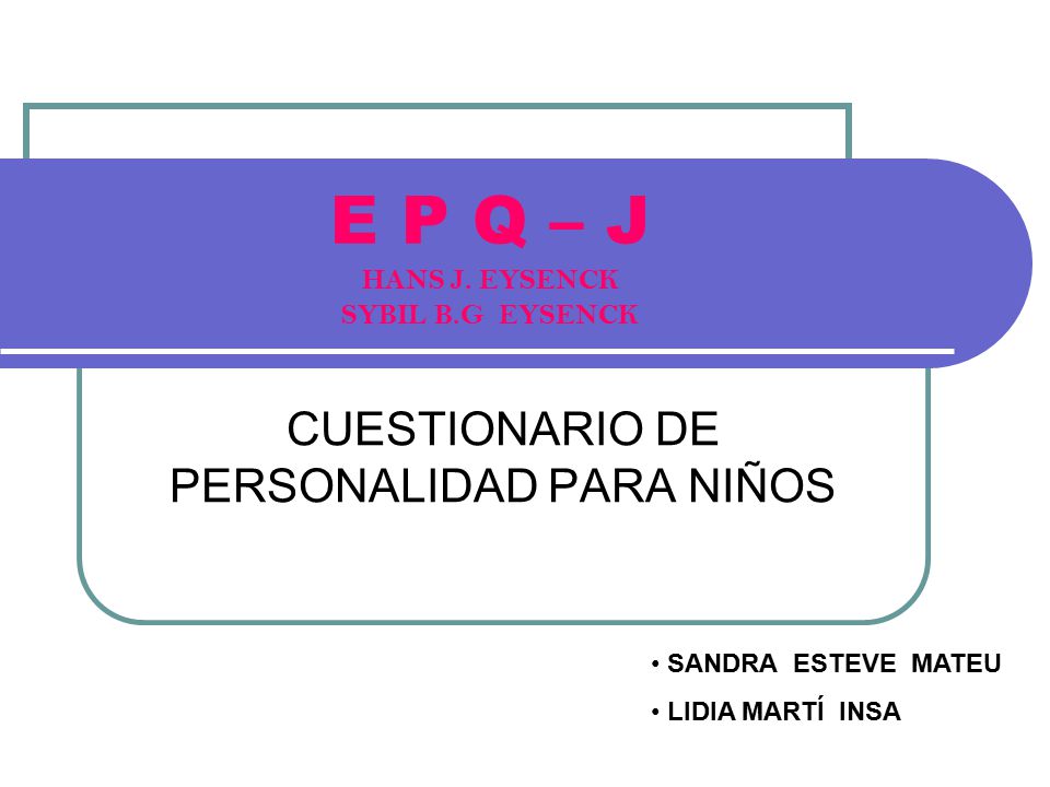 E P Q – J HANS J. EYSENCK SYBIL B.G EYSENCK
