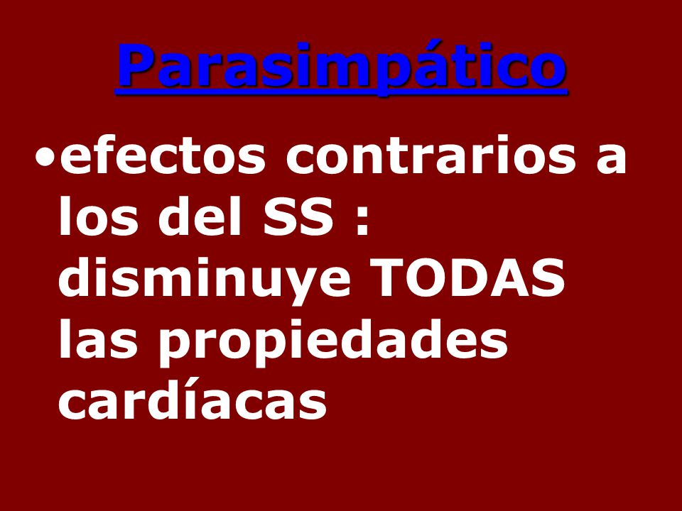 Parasimpático efectos contrarios a los del SS : disminuye TODAS las propiedades cardíacas