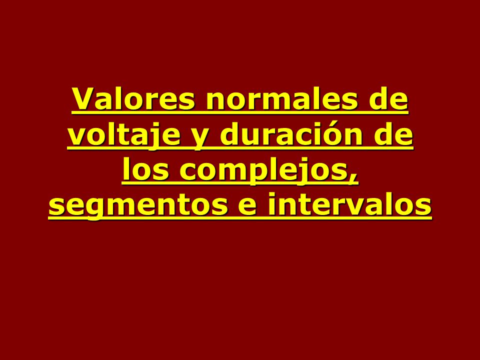 Valores normales de voltaje y duración de los complejos, segmentos e intervalos