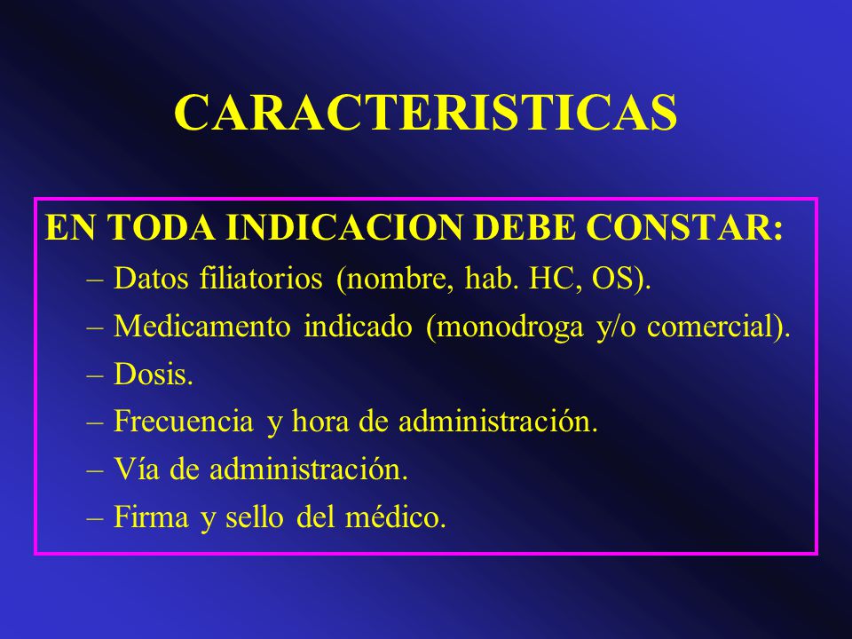 CARACTERISTICAS EN TODA INDICACION DEBE CONSTAR: