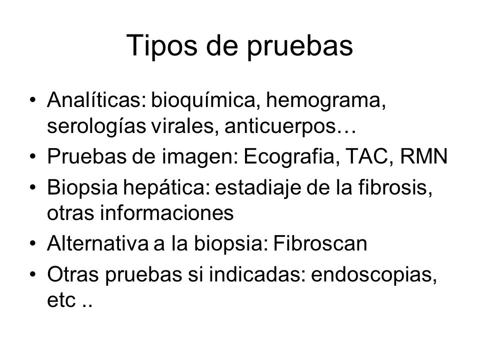 Tipos de pruebas Analíticas: bioquímica, hemograma, serologías virales, anticuerpos… Pruebas de imagen: Ecografia, TAC, RMN.